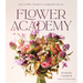 Flower Academy: Easy-To-Follow Tutorials for Arrangements That Awe