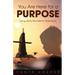You Are Here for a Purpose: Living Life to the Fullest in All Seasons