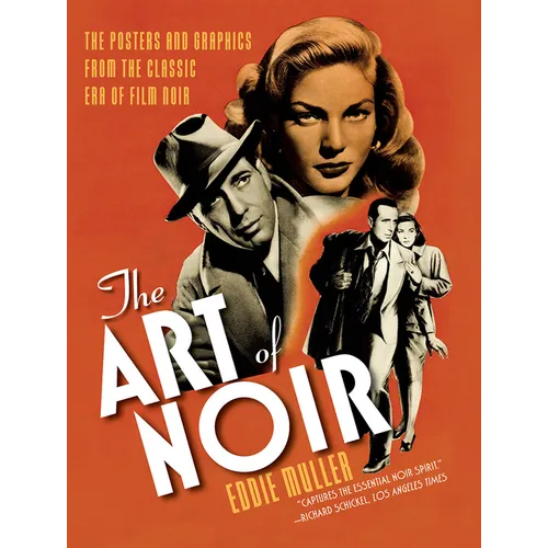 The Art of Noir: The Posters and Graphics from the Classic Era of Film Noir
