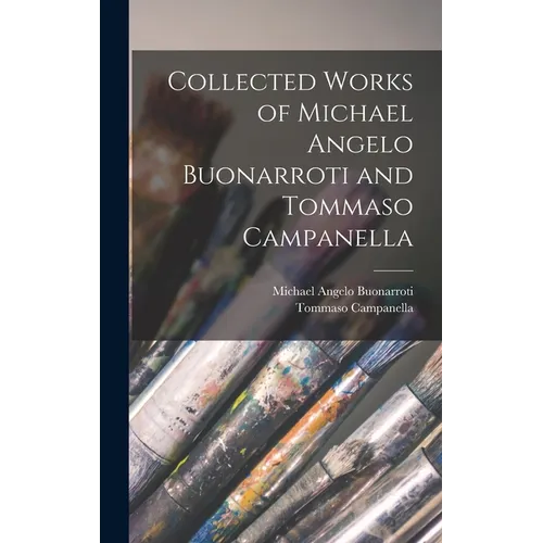 Collected Works of Michael Angelo Buonarroti and Tommaso Campanella