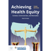 Achieving Health Equity: Context, Controversies, and Remedies: Context, Controversies, and Solutions