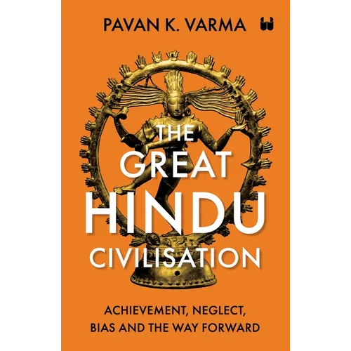 The Great Hindu Civilisation: Achievement, Neglect, Bias And The Way Forward