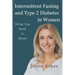 Intermittent Fasting and Type 2 Diabetes in Women: What You Need to Know