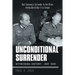 Unconditional Surrender: Witnessing History - May 1945: Nazi Germany's Surrender to the Allies Ending World War Ii in Europe