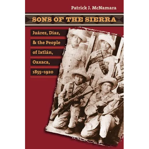 Sons of the Sierra: Ju疵ez, D?z, and the People of Ixtl疣, Oaxaca, 1855-1920