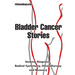 Bladder Cancer Stories: Seeking Diagnosis, Radical Cystectomy, Chemotherapy and Recovery