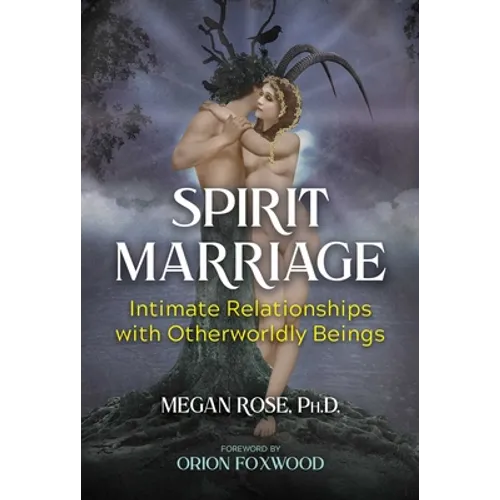 Spirit Marriage: Intimate Relationships with Otherworldly Beings