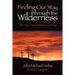 Finding Our Way through the Wilderness: A Journey for Lent or Other Days of Spiritual Reflection and Prayer