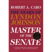Master of the Senate (Pulitzer Prize Winner): The Years of Lyndon Johnson III