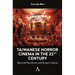 Taiwanese Horror Cinema in the 21st Century: Spectral Narratives and Screen Culture