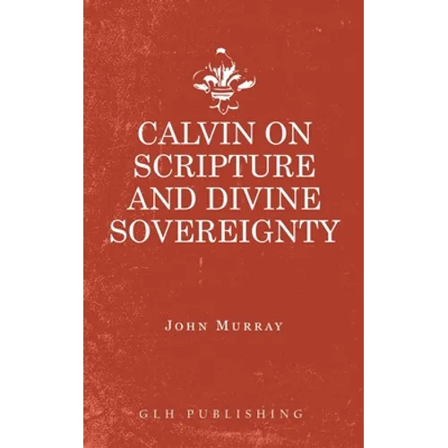 Calvin on Scripture and Divine Sovereignty