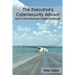 The Executive's Cybersecurity Advisor: Gain Critical Business Insight in Minutes