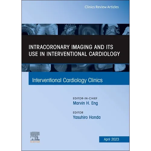 Intracoronary Imaging and Its Use in Interventional Cardiology, an Issue of Interventional Cardiology Clinics: Volume 12-2