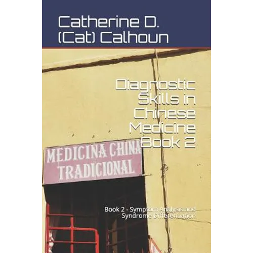 Diagnostic Skills in Chinese Medicine - Book 2: Symptom Analysis and Syndrome Differentiation