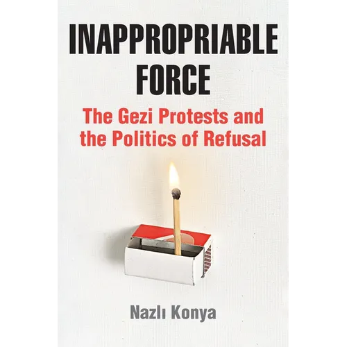Inappropriable Force: The Gezi Protests and the Politics of Refusal - Paperback