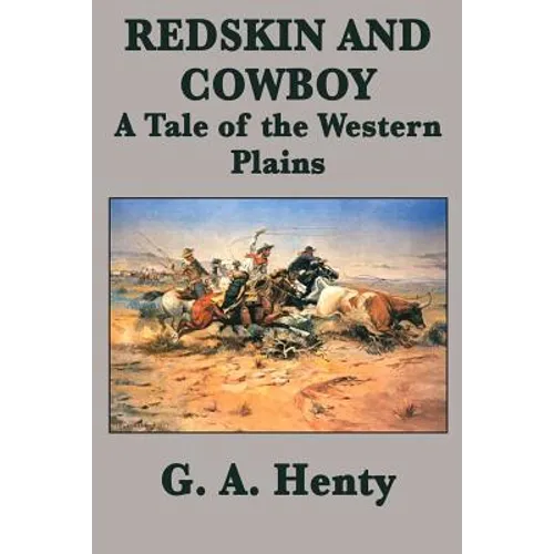 Redskin and Cowboy A Tale of the Western Plains