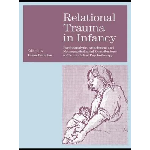 Relational Trauma in Infancy: Psychoanalytic, Attachment and Neuropsychological Contributions to Parent-Infant Psychotherapy