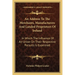 An Address To The Merchants, Manufacturers And Landed Proprietors Of Ireland: In Which The Influence Of An Union On Their Respective Pursuits Is Exami