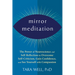 Mirror Meditation: The Power of Neuroscience and Self-Reflection to Overcome Self-Criticism, Gain Confidence, and See Yourself with Compassion