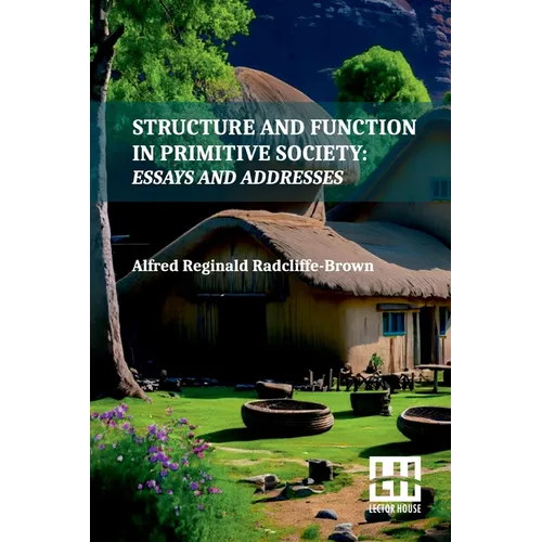 Structure And Function In Primitive Society: Essays And Addresses With A Foreword By E. E. Evans-Pritchard And Fred Eggan