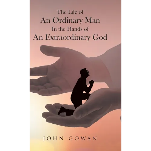 The Life of an Ordinary Man in the Hands of an Extraordinary God
