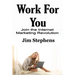 Work For You: Join the Internet Marketing Revolution