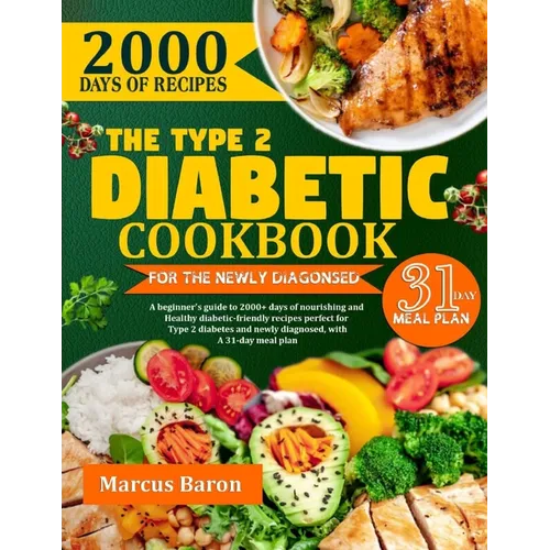 The Type 2 Diabetic Cookbook for the Newly Diagnosed: A beginner's guide to 2000+ days of nourishing and healthy diabetic- friendly recipes, perfect f - Paperback