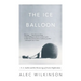 The Ice Balloon: S. A. Andree and the Heroic Age of Arctic Exploration