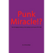 Punk Miracle: The outrageous history of the Sydney punk scene 1976 - 1983