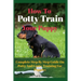 How To Potty Train Your Puppy: Complete Step By Step Guide On Potty And Crate Training For Puppies