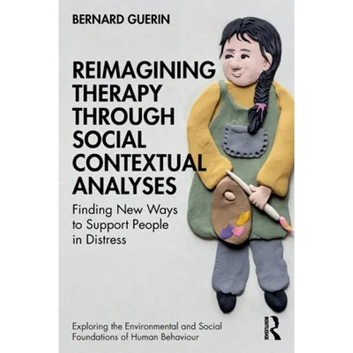 Reimagining Therapy Through Social Contextual Analyses: Finding New Ways to Support People in Distress