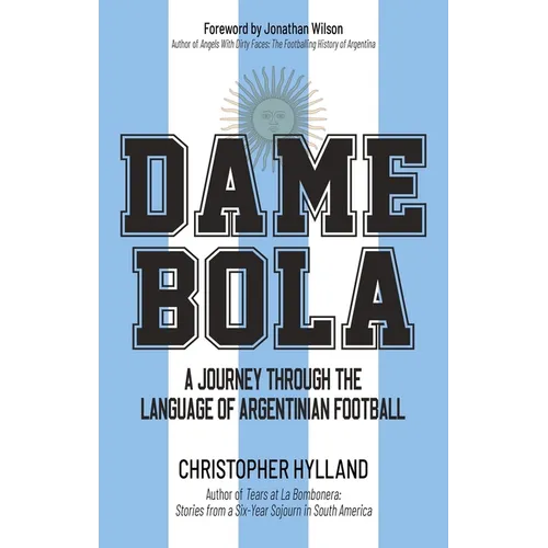 Dame Bola: A Journey Through the Language of Argentinian Football