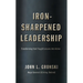 Iron-Sharpened Leadership: Transforming Hard-Fought Lessons Into Action