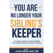 You Are No Longer Your Sibling's Keeper: A Guide to Moving on from Sibling Toxic Relationships, Conflict, & Rivalry