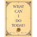 What Can I Do Today?