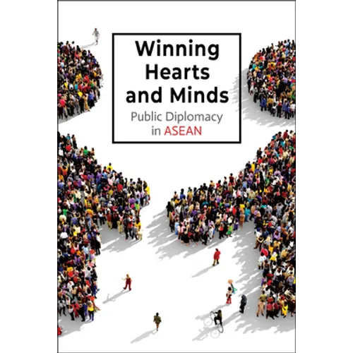Winning Hearts and Minds: Public Diplomacy in ASEAN
