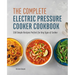 The Complete Electric Pressure Cooker Cookbook: 150 Simple Recipes Perfect for Any Type of Cooker