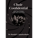 Choir Confidential: Insider Tips & Techniques for the Church Choir Director