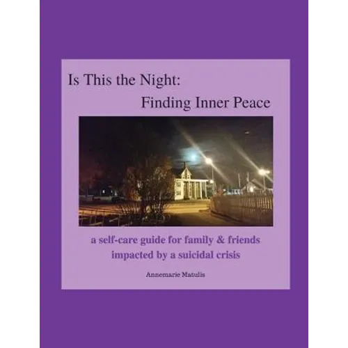 Is This the Night: Finding Inner Peace: a self-care guide for family & friends impacted by a suicidal crisis