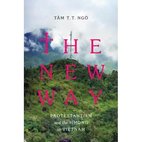 The New Way: Protestantism and the Hmong in Vietnam