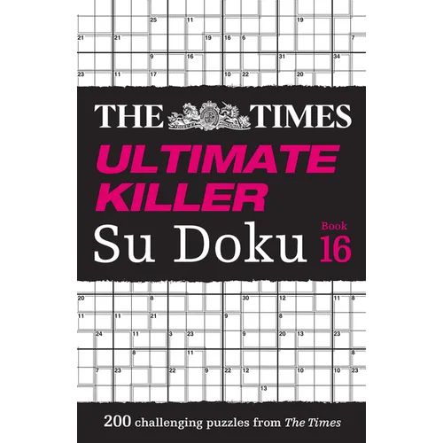 The Times Ultimate Killer Su Doku Book 16: 200 of the Deadliest Su Doku Puzzles
