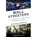 Wall Streeters: The Creators and Corruptors of American Finance