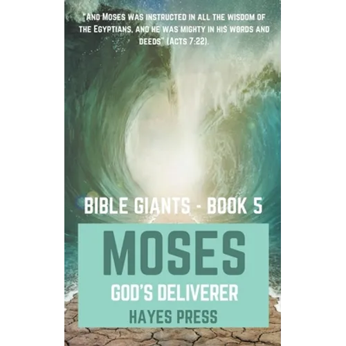 The Life of Moses: God's Chosen Deliverer