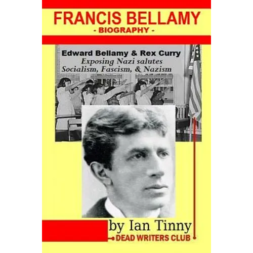 Francis Bellamy Biography - Edward Bellamy, Rex Curry exposing Nazi salutes, Socialism, Fascism, Nazism: Pointer Institute