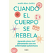 Cuando El Cuerpo Se Rebela: Aprende Cómo Vivir Plenamente Con Una Enfermedad Auto Inmune /When Our Bodies Rebel: Living Life in Full with an Autoimmun