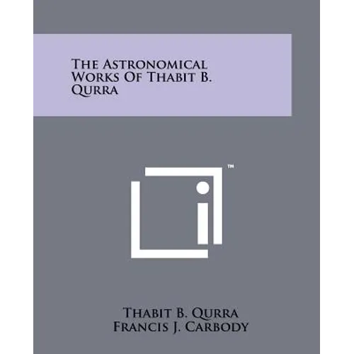 The Astronomical Works Of Thabit B. Qurra