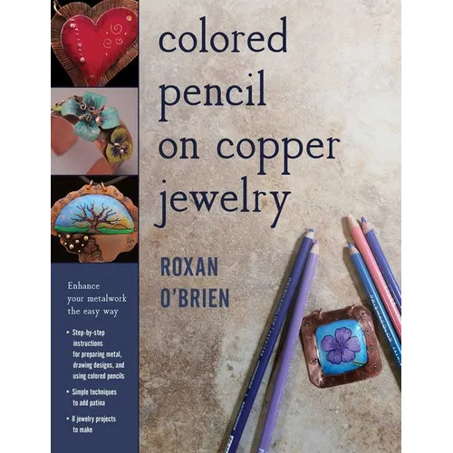 Colored Pencil on Copper Jewelry: Enhance Your Metalwork the Easy Way