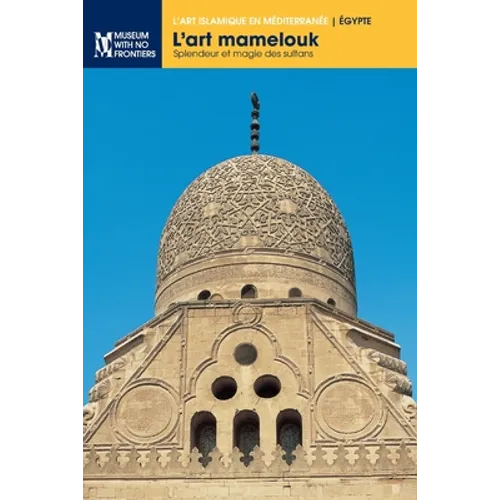 L'art mamelouk: Splendeur et magie des sultans
