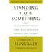 Standing for Something: 10 Neglected Virtues That Will Heal Our Hearts and Homes
