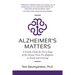 Alzheimer's Matters: A Family Guide for Every Stage of the Disease From Pre-diagnosis to Death and Grieving